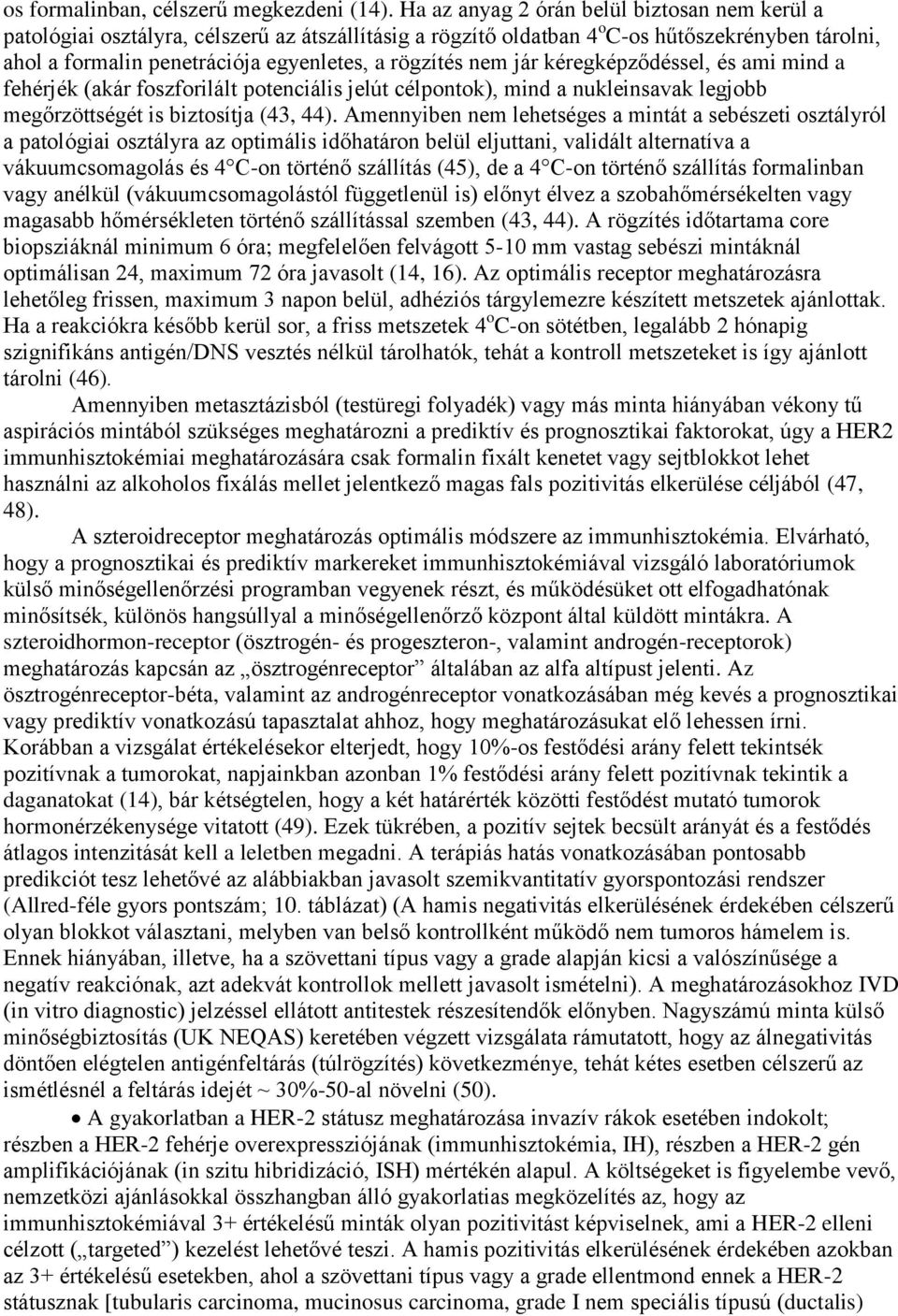 nem jár kéregképződéssel, és ami mind a fehérjék (akár foszforilált potenciális jelút célpontok), mind a nukleinsavak legjobb megőrzöttségét is biztosítja (43, 44).