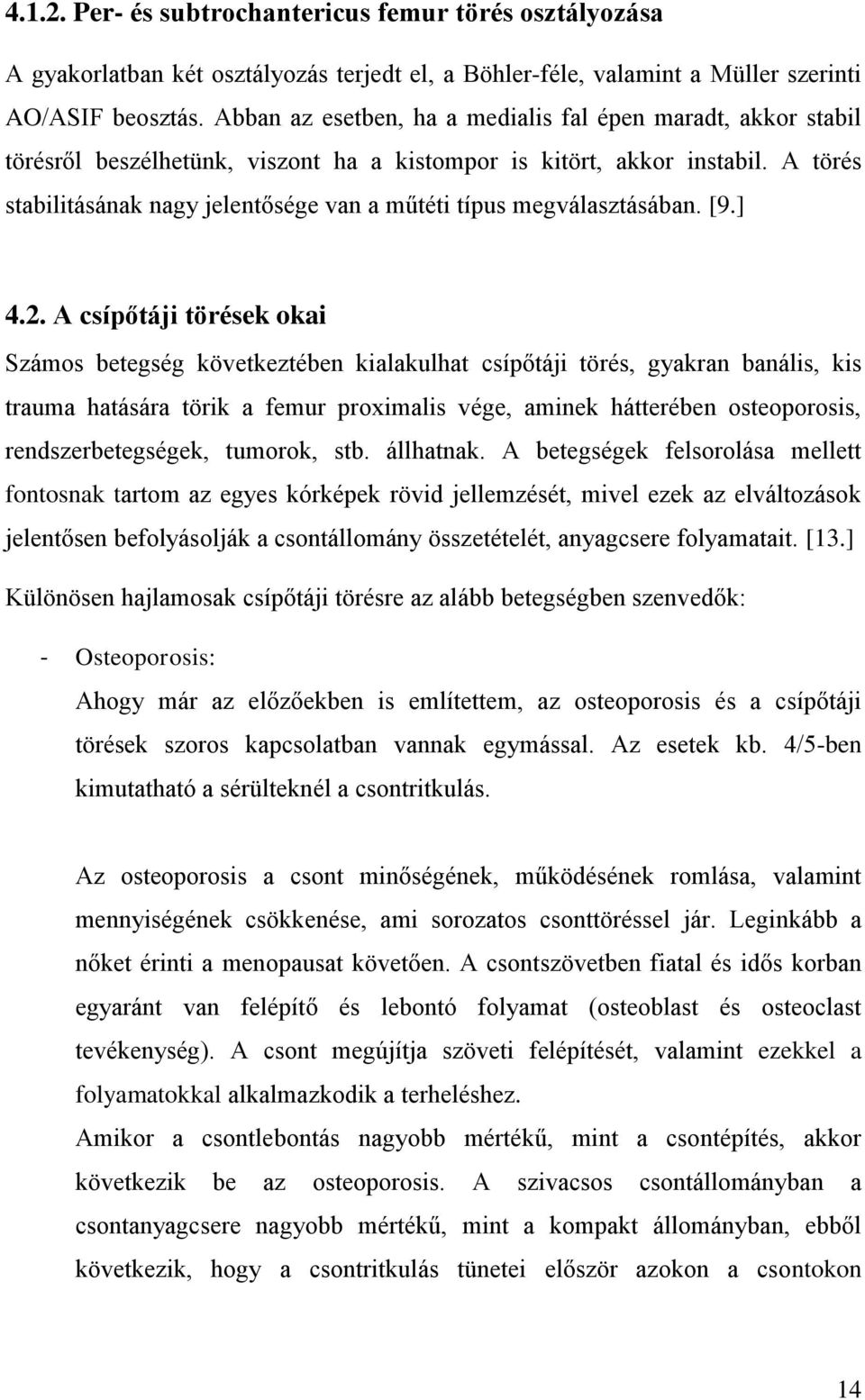 A törés stabilitásának nagy jelentősége van a műtéti típus megválasztásában. [9.] 4.2.