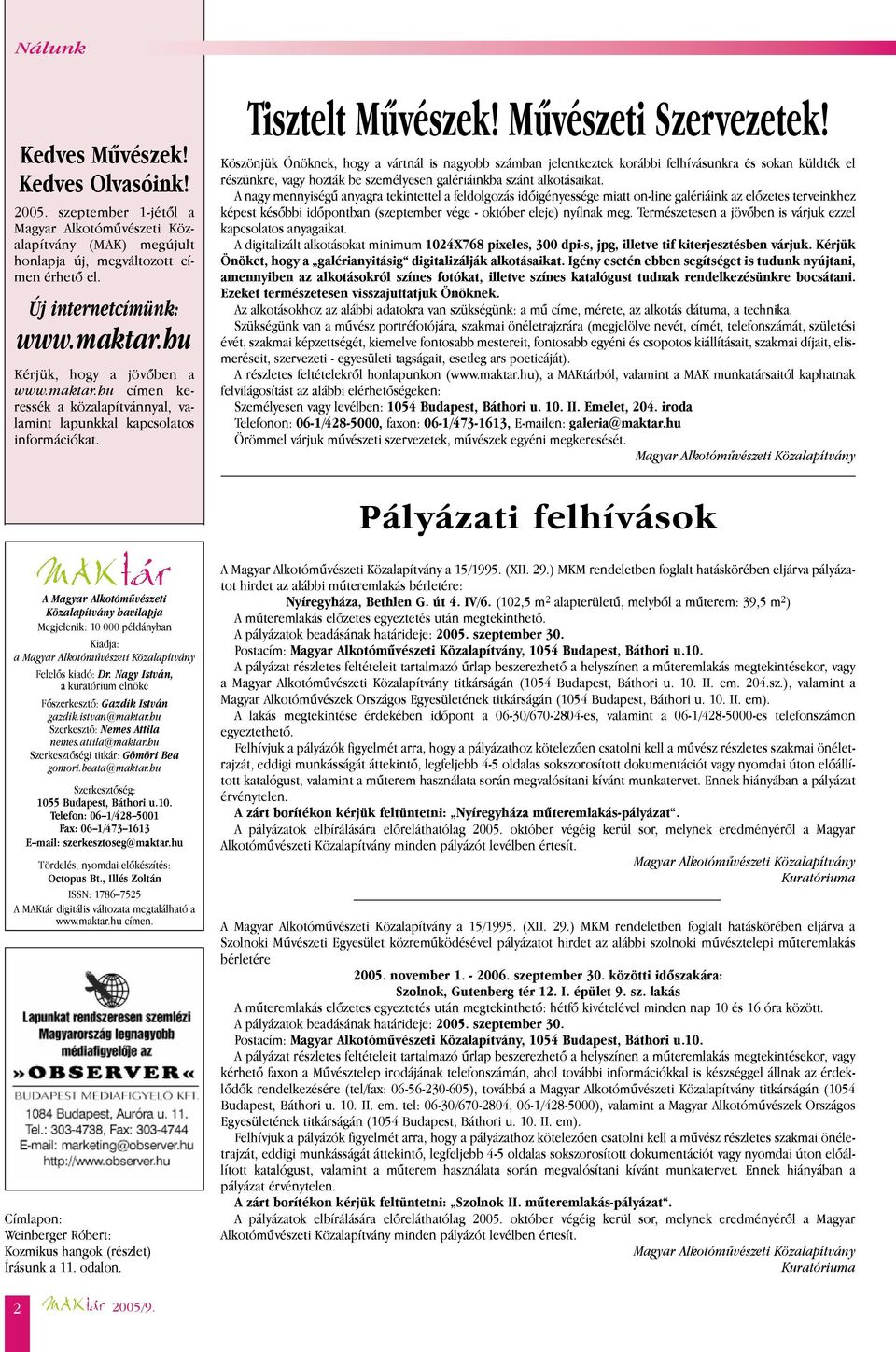 Köszönjük Önöknek, hogy a vártnál is nagyobb számban jelentkeztek korábbi felhívásunkra és sokan küldték el részünkre, vagy hozták be személyesen galériáinkba szánt alkotásaikat.