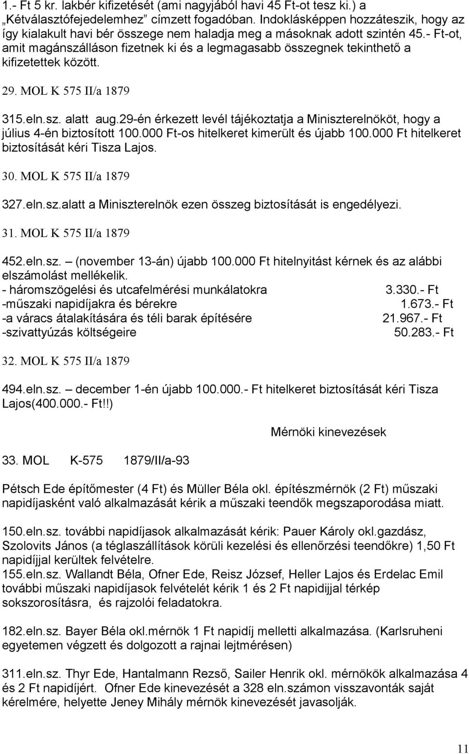 - Ft-ot, amit magánszálláson fizetnek ki és a legmagasabb összegnek tekinthető a kifizetettek között. 29. MOL K 575 II/a 1879 315.eln.sz. alatt aug.