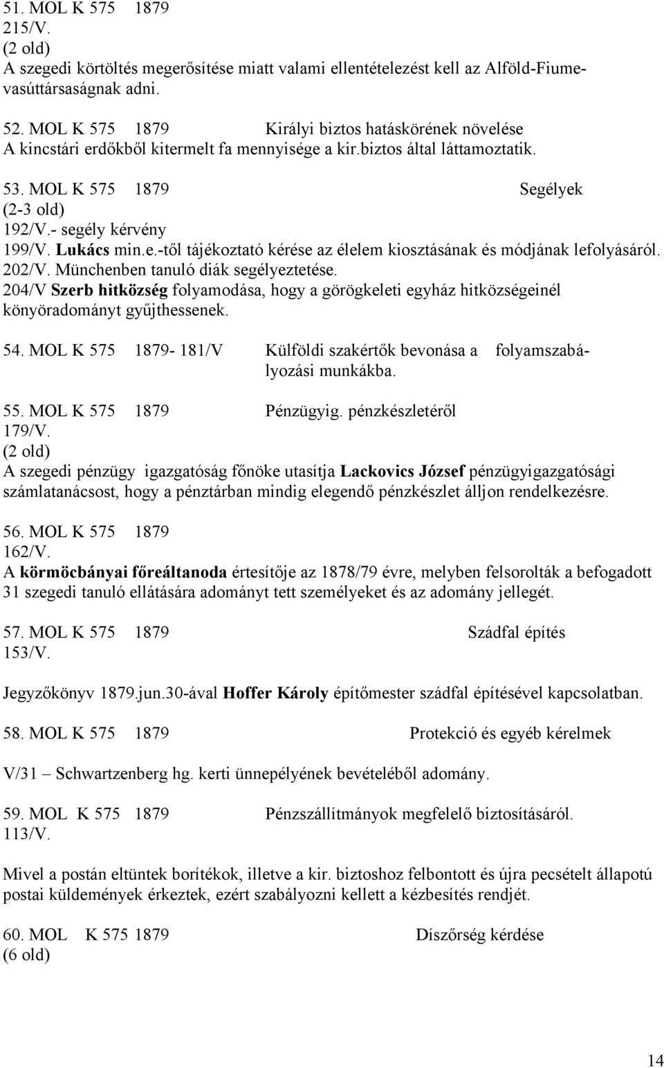 Lukács min.e.-től tájékoztató kérése az élelem kiosztásának és módjának lefolyásáról. 202/V. Münchenben tanuló diák segélyeztetése.