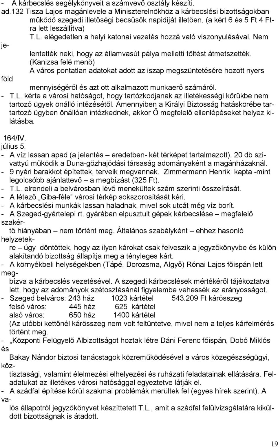 (Kanizsa felé menő) A város pontatlan adatokat adott az iszap megszüntetésére hozott nyers föld mennyiségéről és azt ott alkalmazott munkaerő számáról. - T.L.