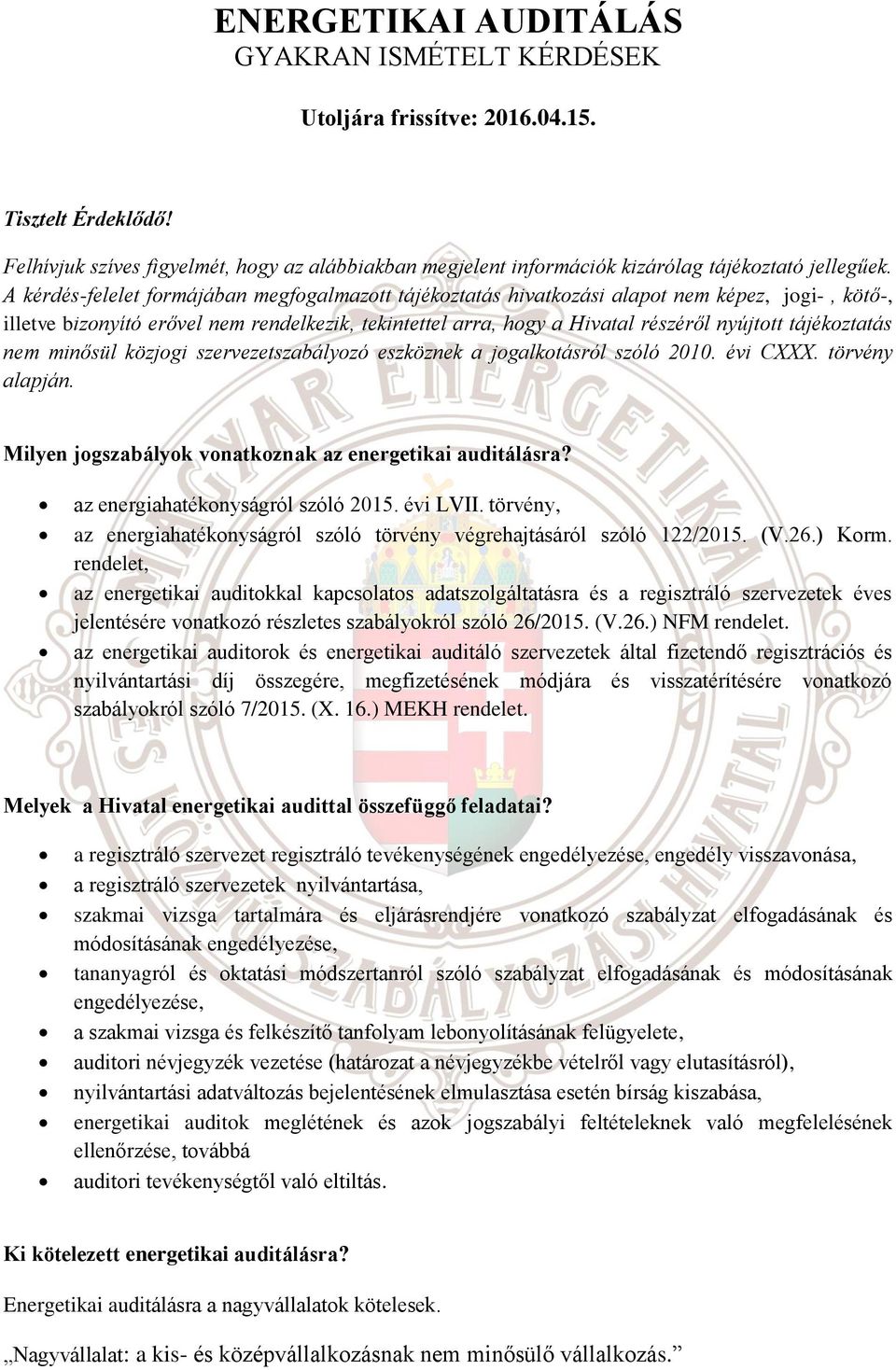 A kérdés-felelet formájában megfogalmazott tájékoztatás hivatkozási alapot nem képez, jogi-, kötő-, illetve bizonyító erővel nem rendelkezik, tekintettel arra, hogy a Hivatal részéről nyújtott