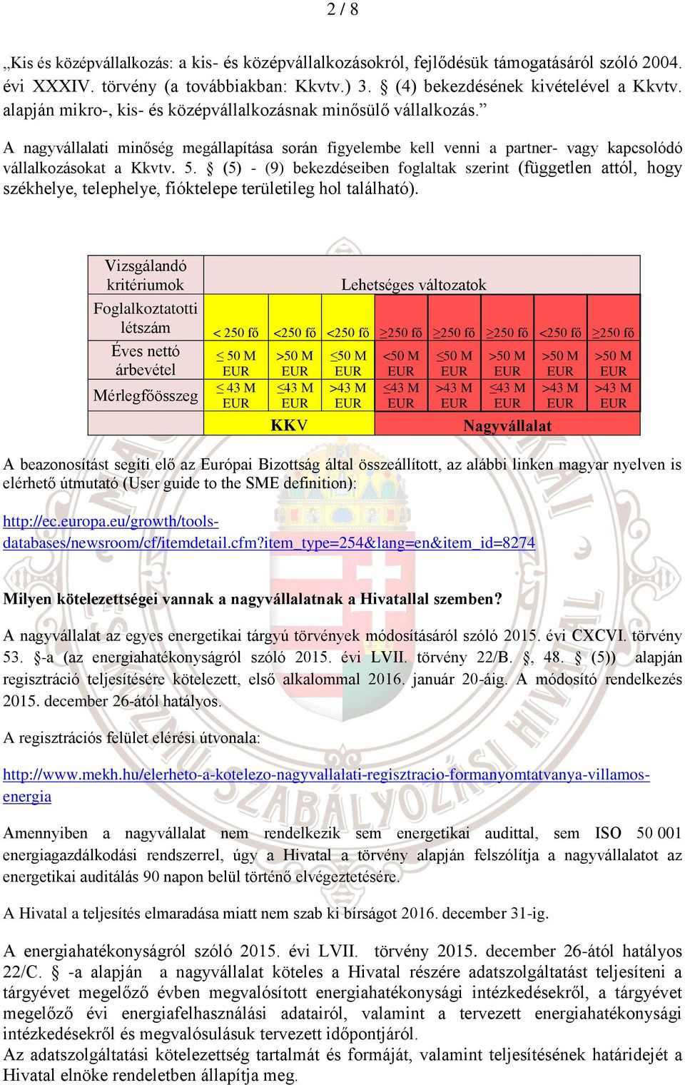 (5) - (9) bekezdéseiben foglaltak szerint (független attól, hogy székhelye, telephelye, fióktelepe területileg hol található).