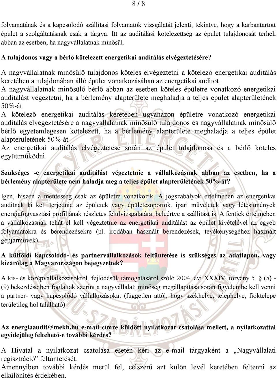 A nagyvállalatnak minősülő tulajdonos köteles elvégeztetni a kötelező energetikai auditálás keretében a tulajdonában álló épület vonatkozásában az energetikai auditot.