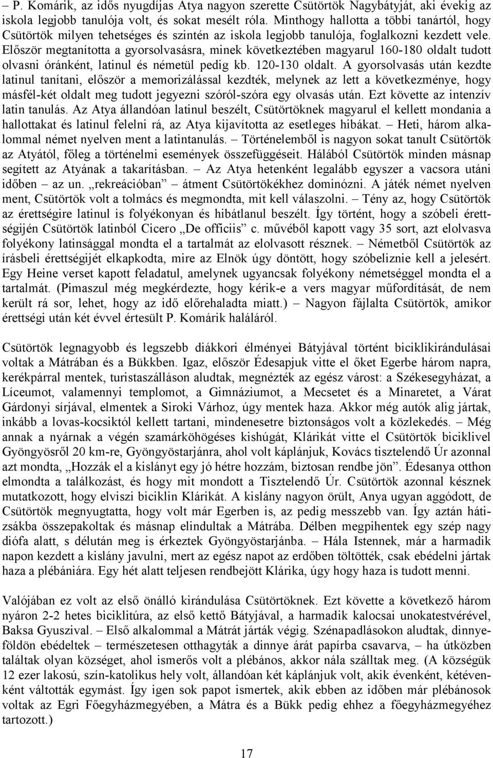 Először megtanította a gyorsolvasásra, minek következtében magyarul 160-180 oldalt tudott olvasni óránként, latinul és németül pedig kb. 120-130 oldalt.