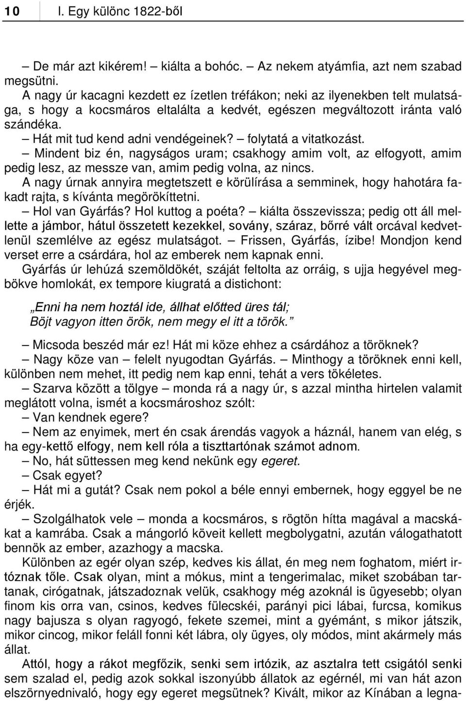 folytatá a vitatkozást. Mindent biz én, nagyságos uram; csakhogy amim volt, az elfogyott, amim pedig lesz, az messze van, amim pedig volna, az nincs.