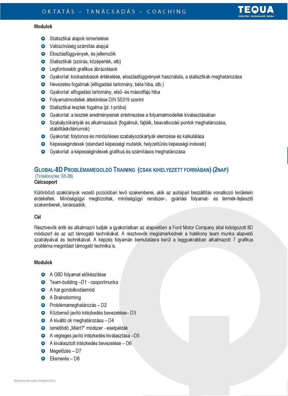 ) Q Gyakorlat: elfogadási tartomány, első- és másodfajú hiba Q Folyamatmodellek áttekintése DIN 55319 szerint Q Statisztikai tesztek fogalma (pl.