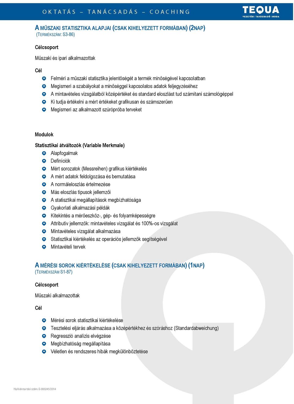 értékeket grafikusan és számszerűen Q Megismeri az alkalmazott szúrópróba terveket Statisztikai átváltozók (Variable Merkmale) Q Alapfogalmak Q Definíciók Q Mért sorozatok (Messreihen) grafikus