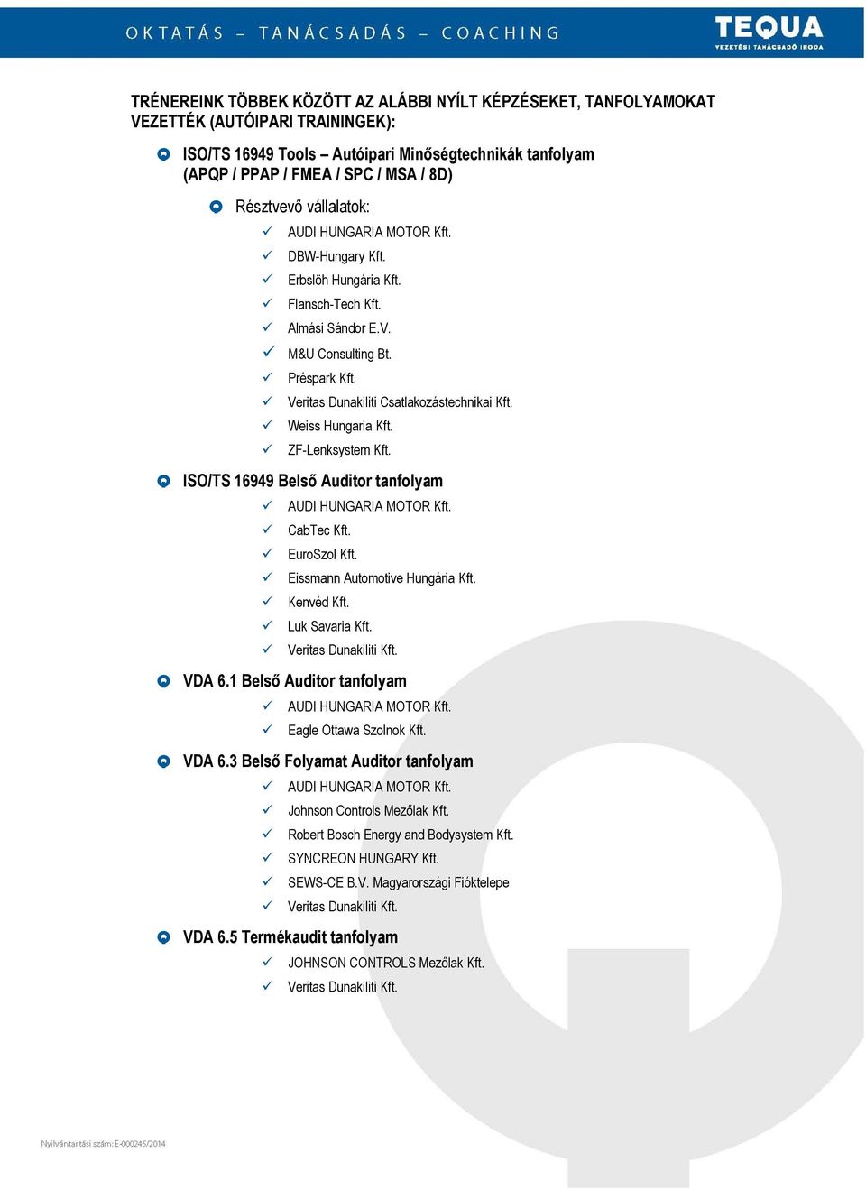 Weiss Hungaria Kft. ZF-Lenksystem Kft. Q ISO/TS 16949 Belső Auditor tanfolyam AUDI HUNGARIA MOTOR Kft. CabTec Kft. EuroSzol Kft. Eissmann Automotive Hungária Kft. Kenvéd Kft. Luk Savaria Kft.