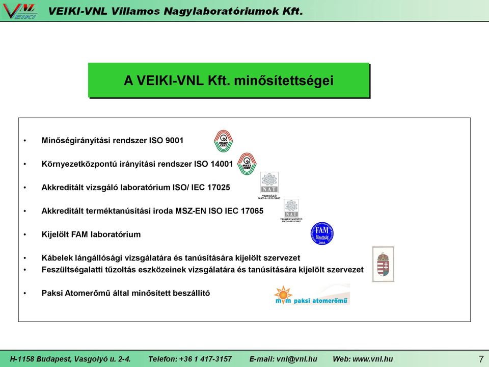 vizsgáló laboratórium ISO/ IEC 17025 Akkreditált terméktanúsítási iroda MSZ-EN ISO IEC 17065 Kijelölt FAM