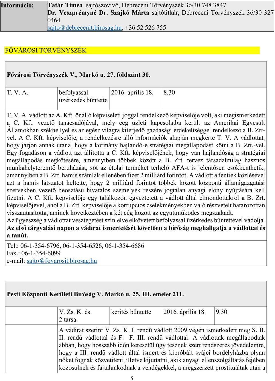 önálló képviseleti joggal rendelkező képviselője volt, aki megismerkedett a C. Kft.