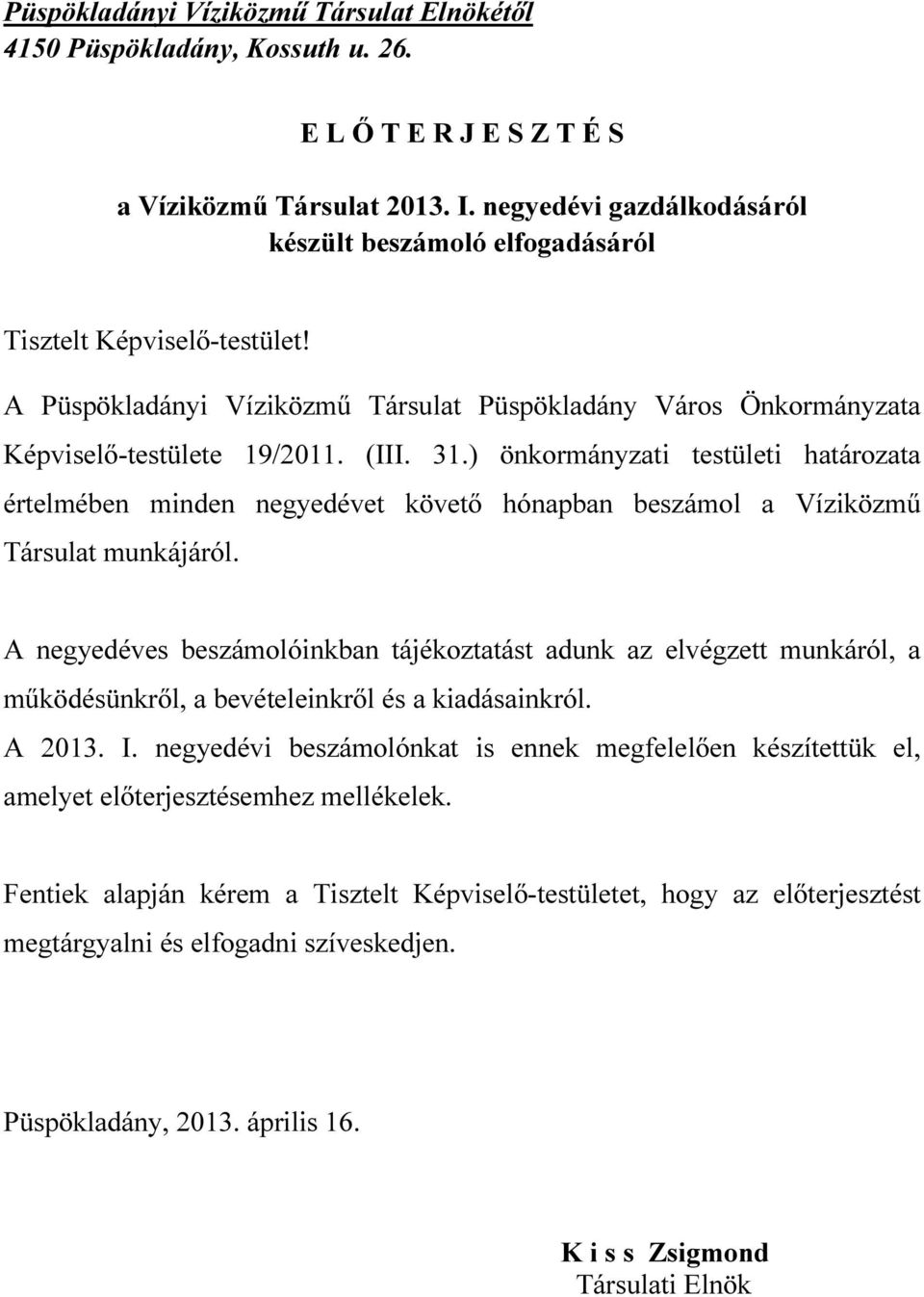 ) önkormányzati testületi határozata értelmében minden negyedévet követő hónapban beszámol a Víziközmű Társulat munkájáról.