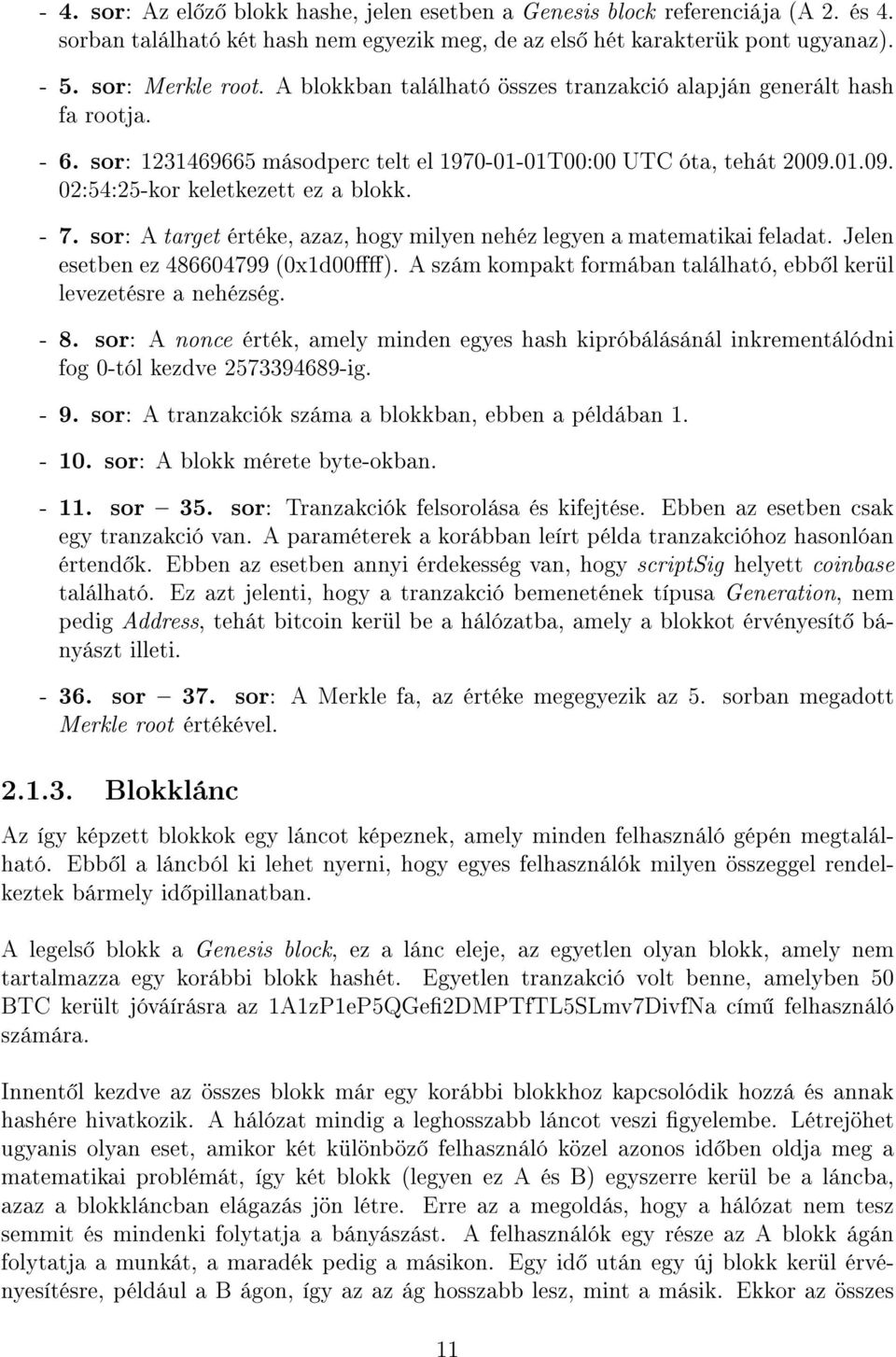 sor: A target értéke, azaz, hogy milyen nehéz legyen a matematikai feladat. Jelen esetben ez 486604799 (0x1d00). A szám kompakt formában található, ebb l kerül levezetésre a nehézség. - 8.