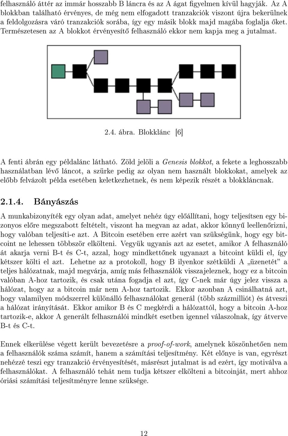 Természetesen az A blokkot érvényesít felhasználó ekkor nem kapja meg a jutalmat. 2.4. ábra. Blokklánc [6] A fenti ábrán egy példalánc látható.