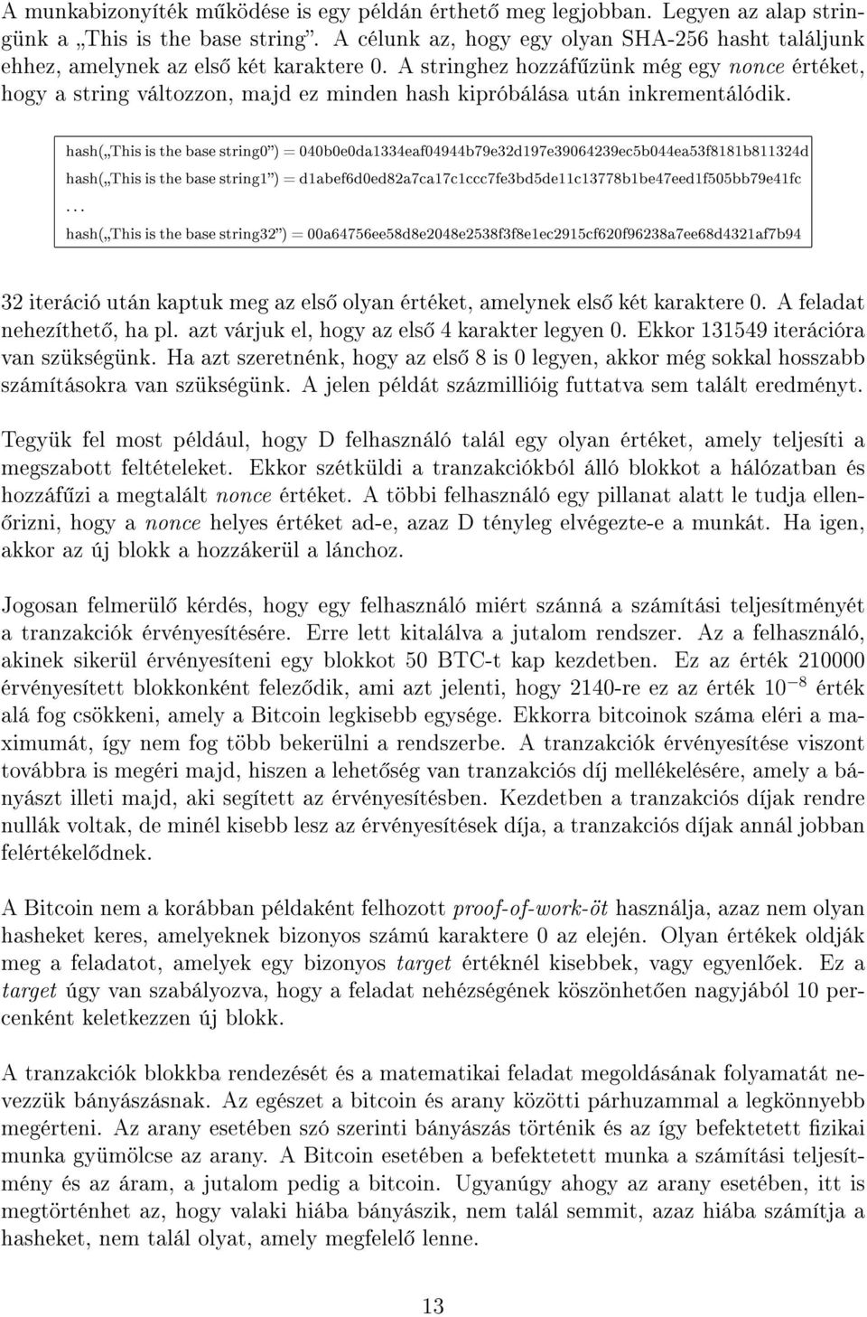 A stringhez hozzáf zünk még egy nonce értéket, hogy a string változzon, majd ez minden hash kipróbálása után inkrementálódik.