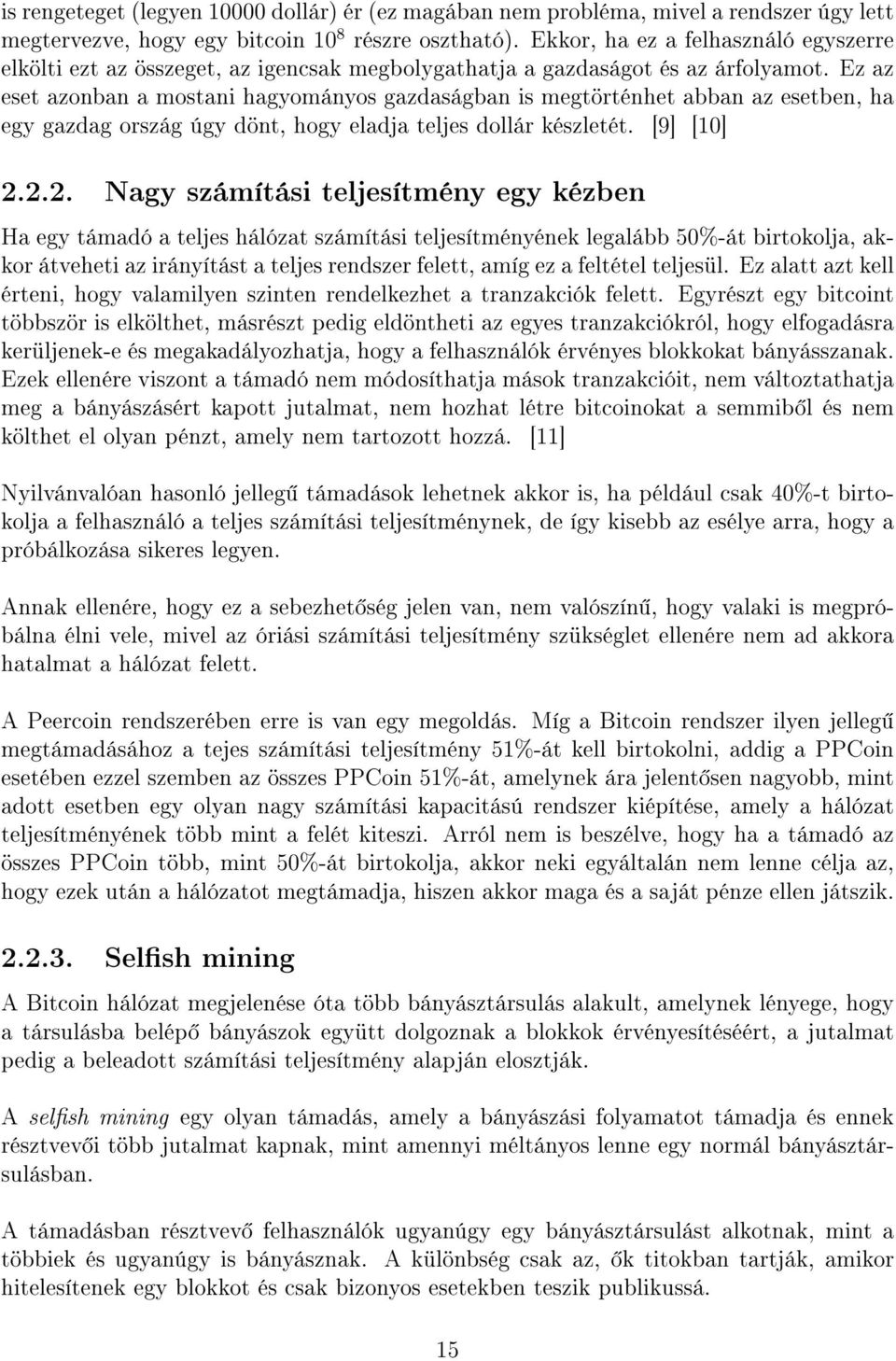 Ez az eset azonban a mostani hagyományos gazdaságban is megtörténhet abban az esetben, ha egy gazdag ország úgy dönt, hogy eladja teljes dollár készletét. [9] [10] 2.