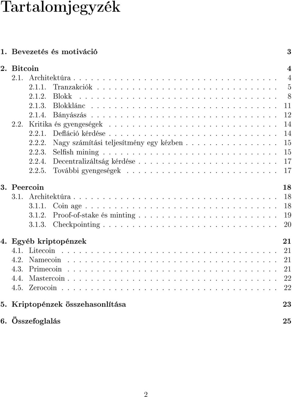 ............... 15 2.2.3. Selsh mining.............................. 15 2.2.4. Decentralizáltság kérdése........................ 17 2.2.5. További gyengeségek.......................... 17 3.