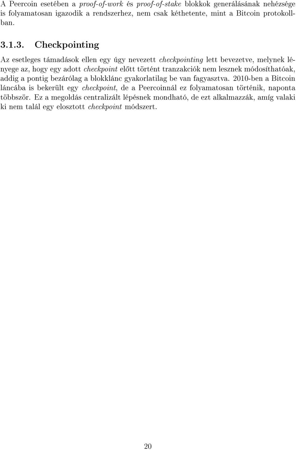 1.3. Checkpointing Az esetleges támadások ellen egy úgy nevezett checkpointing lett bevezetve, melynek lényege az, hogy egy adott checkpoint el tt történt tranzakciók nem