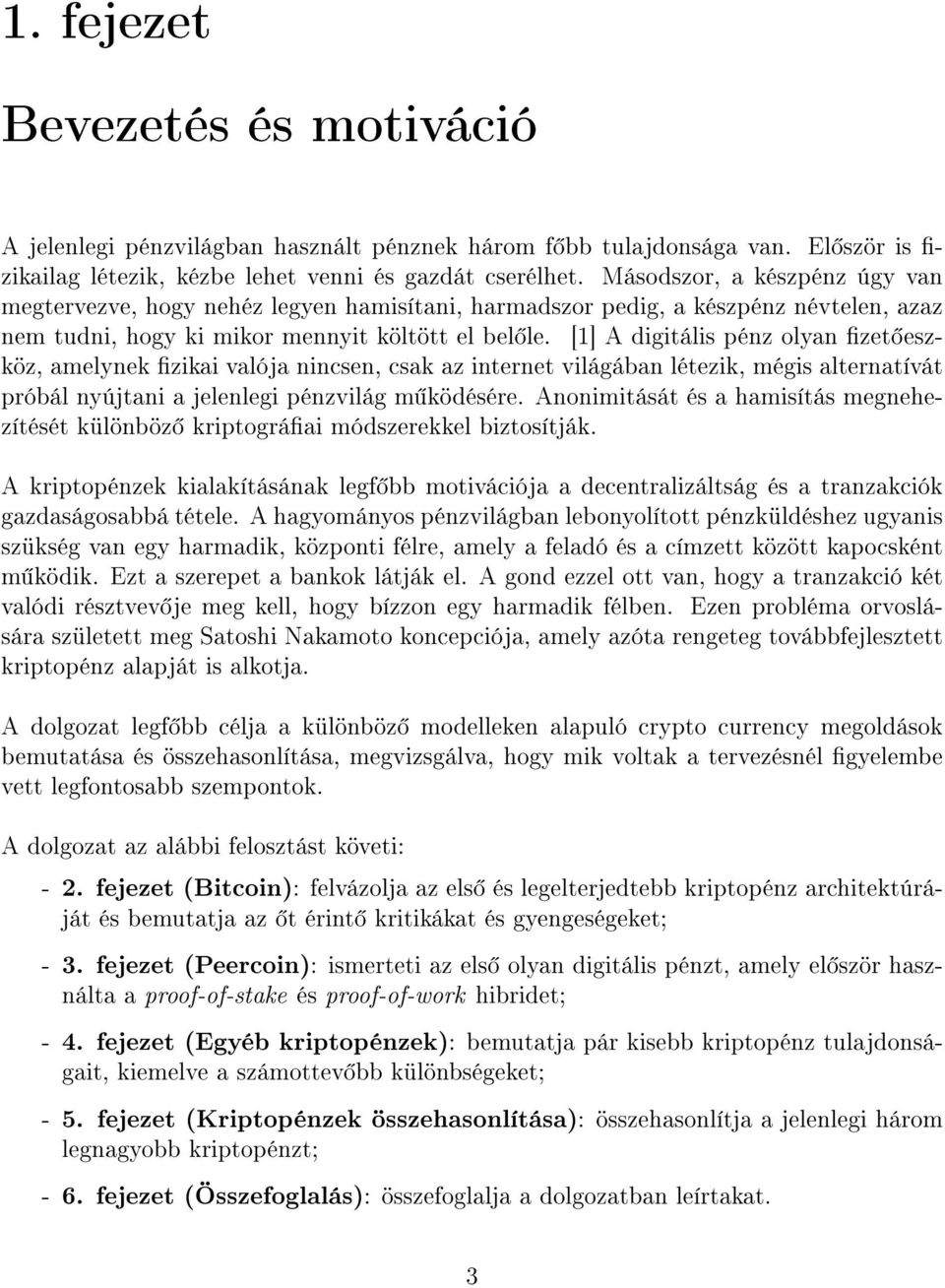 [1] A digitális pénz olyan zet eszköz, amelynek zikai valója nincsen, csak az internet világában létezik, mégis alternatívát próbál nyújtani a jelenlegi pénzvilág m ködésére.