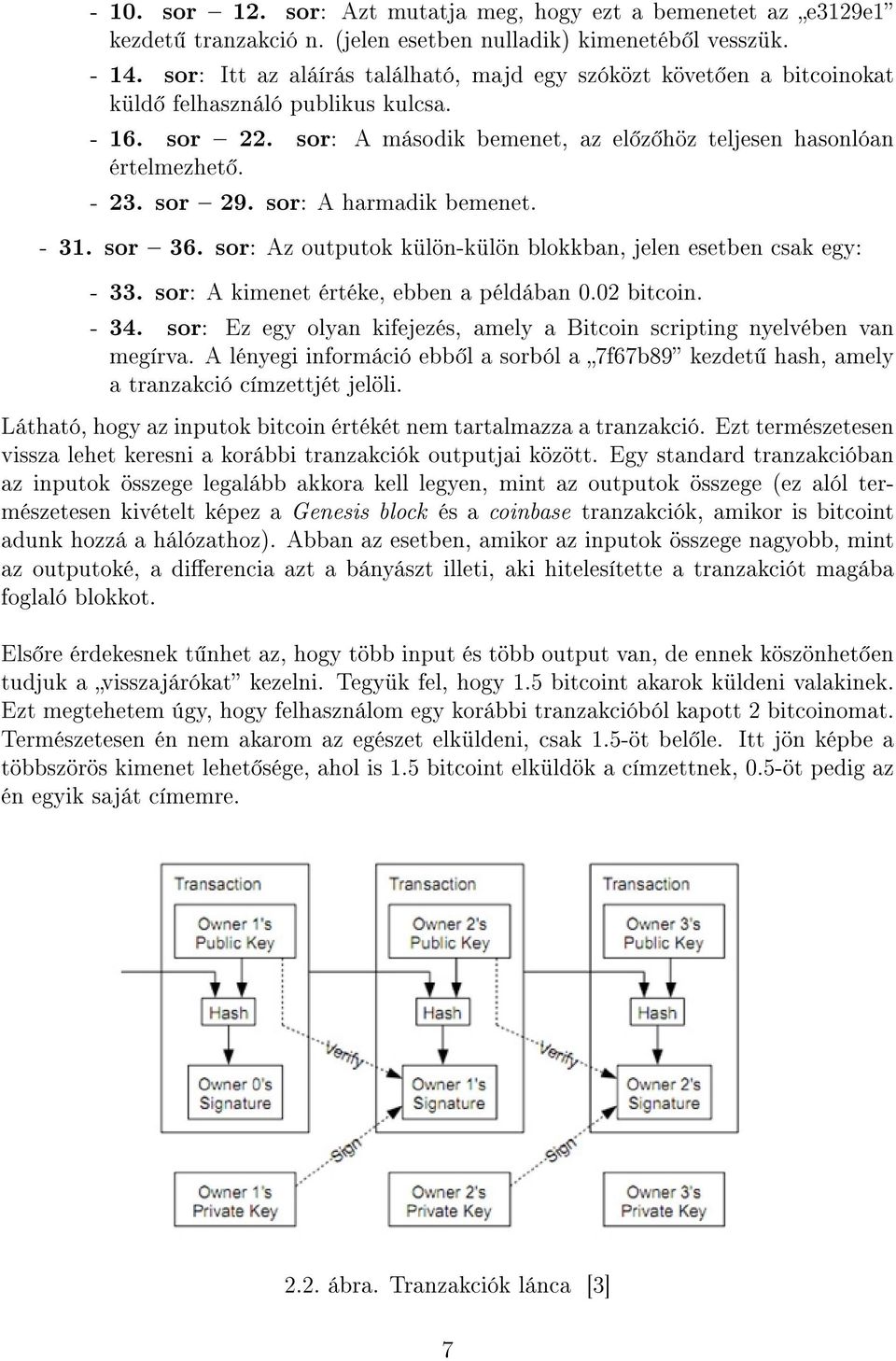 sor: A harmadik bemenet. - 31. sor 36. sor: Az outputok külön-külön blokkban, jelen esetben csak egy: - 33. sor: A kimenet értéke, ebben a példában 0.02 bitcoin. - 34.