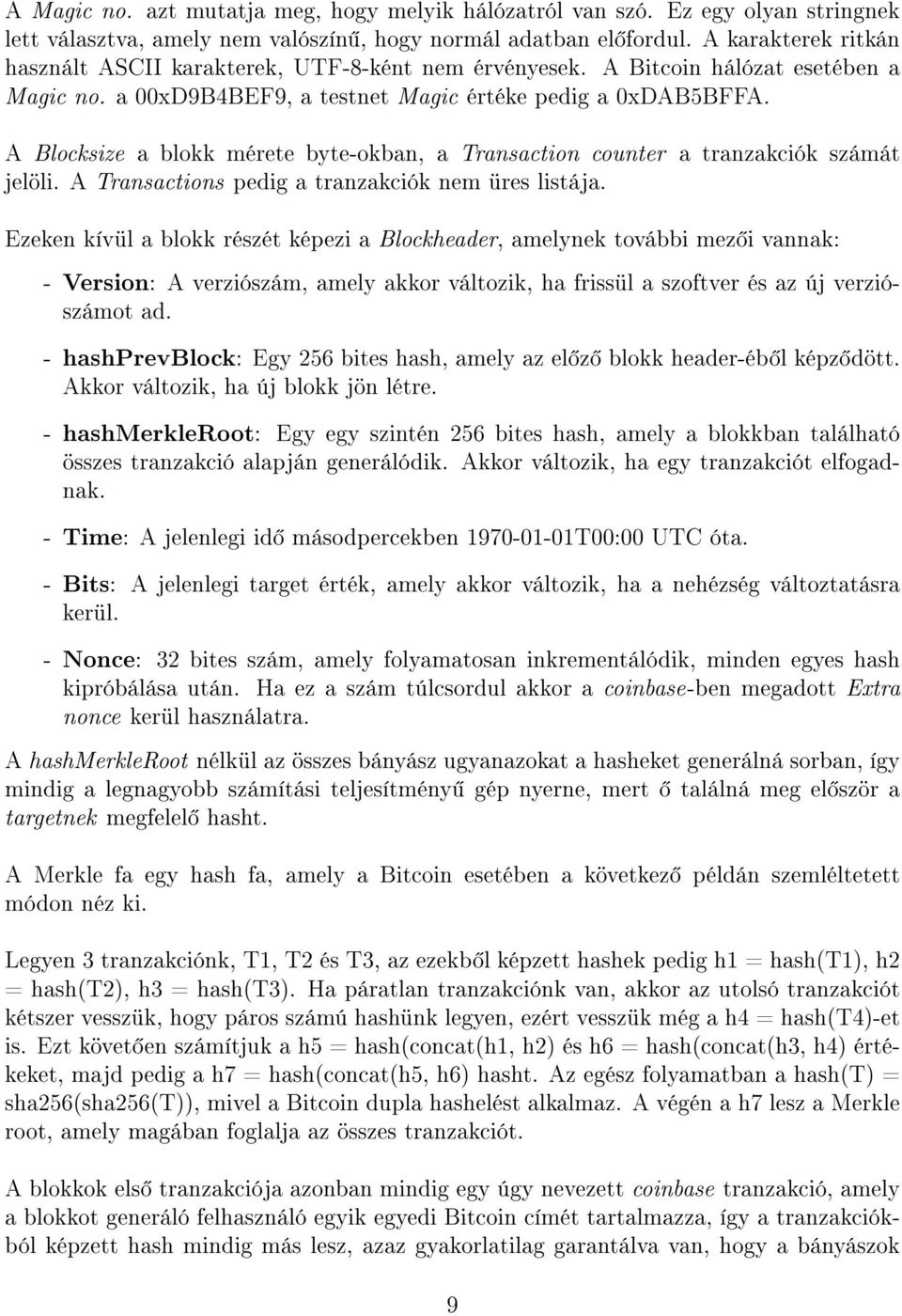 A Blocksize a blokk mérete byte-okban, a Transaction counter a tranzakciók számát jelöli. A Transactions pedig a tranzakciók nem üres listája.