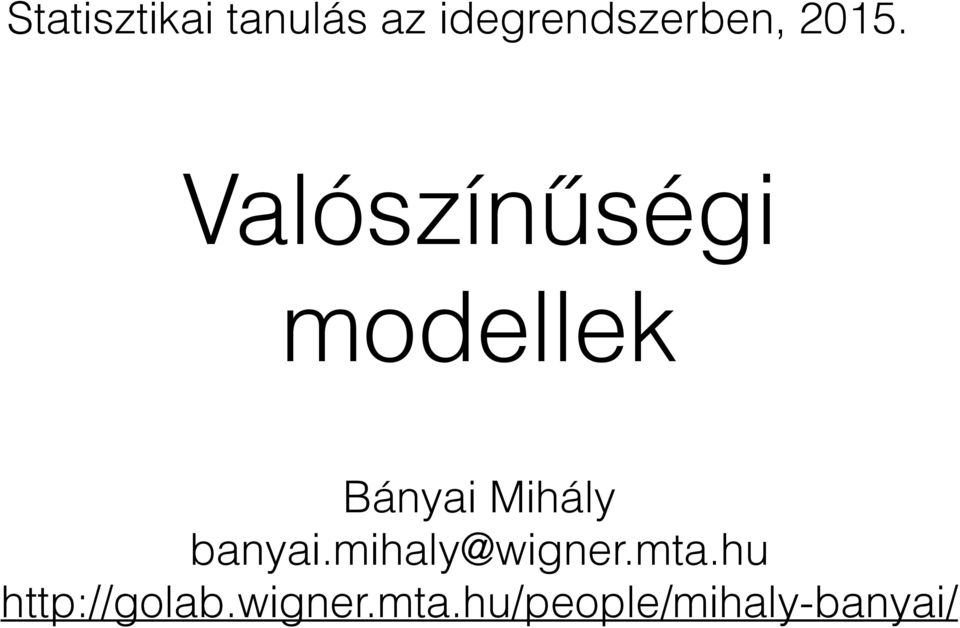 Valószínűségi modellek Bányai Mihály