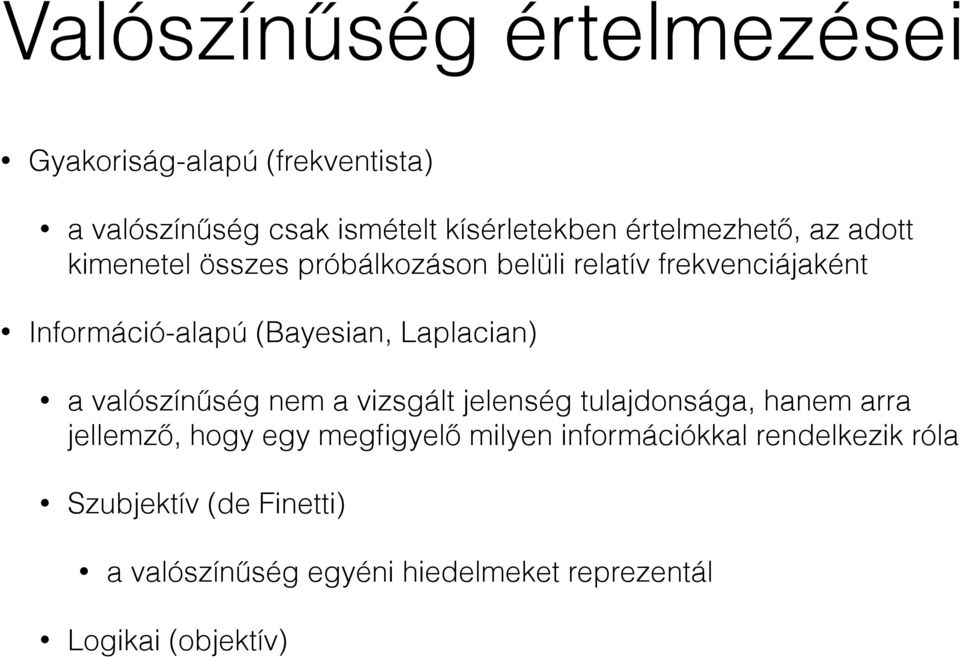 (Bayesian, Laplacian) a valószínűség nem a vizsgált jelenség tulajdonsága, hanem arra jellemző, hogy egy