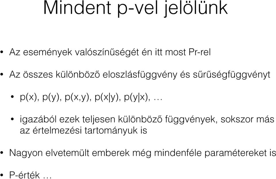 y), p(y x), igazából ezek teljesen különböző függvények, sokszor más az