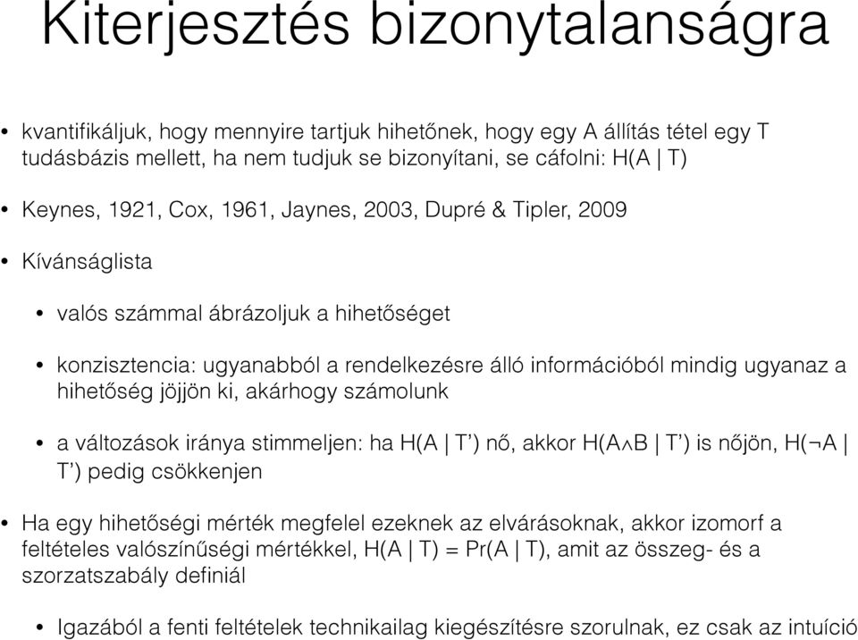 hihetőség jöjjön ki, akárhogy számolunk a változások iránya stimmeljen: ha H(A T ) nő, akkor H(A B T ) is nőjön, H( A T ) pedig csökkenjen Ha egy hihetőségi mérték megfelel ezeknek az