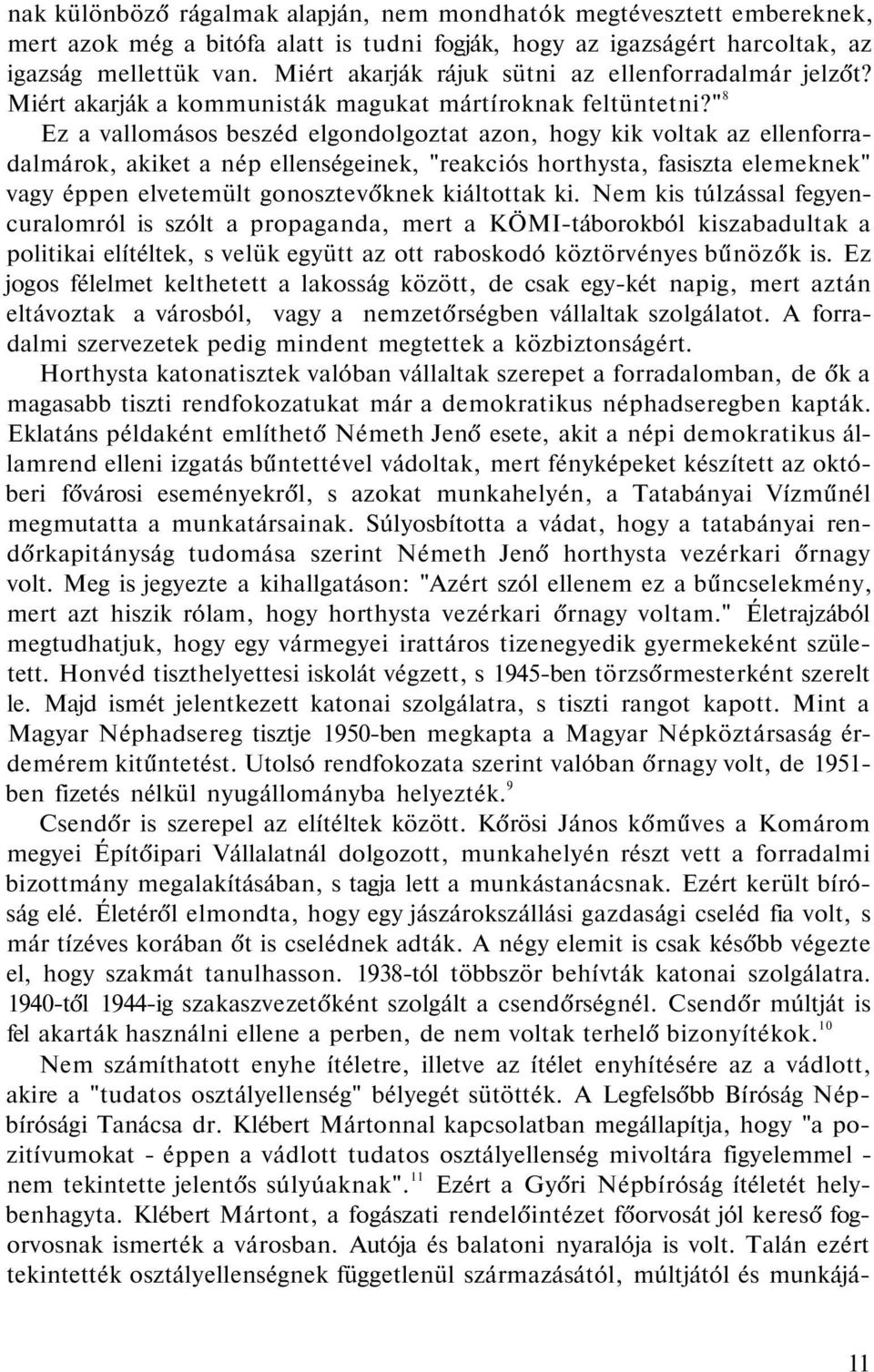 " 8 Ez a vallomásos beszéd elgondolgoztat azon, hogy kik voltak az ellenforradalmárok, akiket a nép ellenségeinek, "reakciós horthysta, fasiszta elemeknek" vagy éppen elvetemült gonosztevőknek