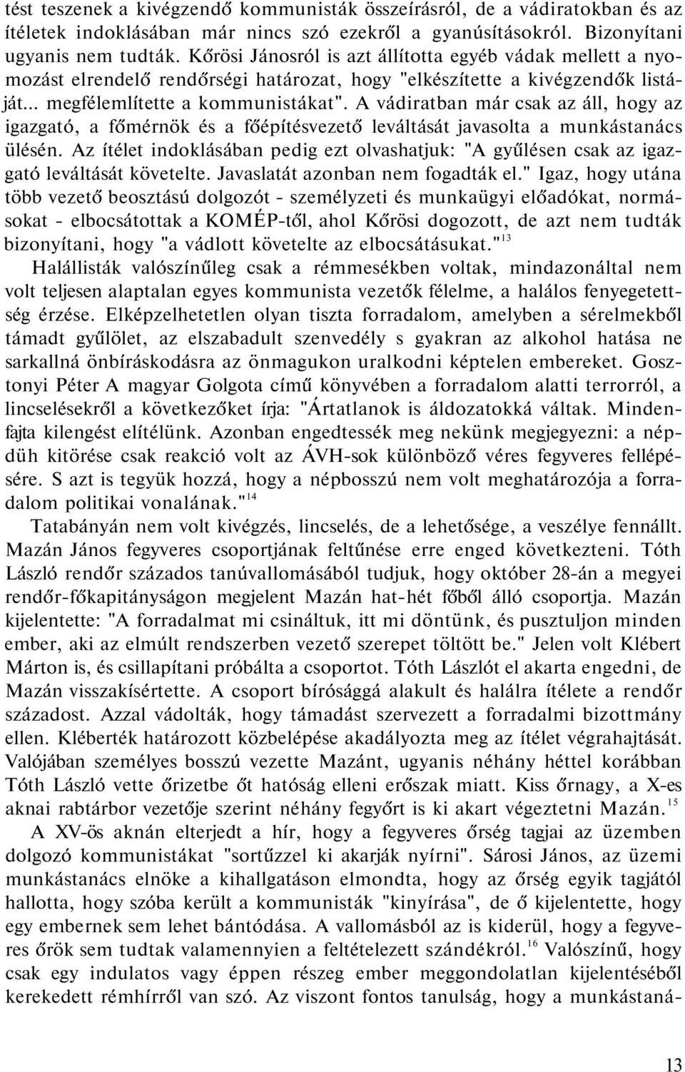 A vádiratban már csak az áll, hogy az igazgató, a főmérnök és a főépítésvezető leváltását javasolta a munkástanács ülésén.