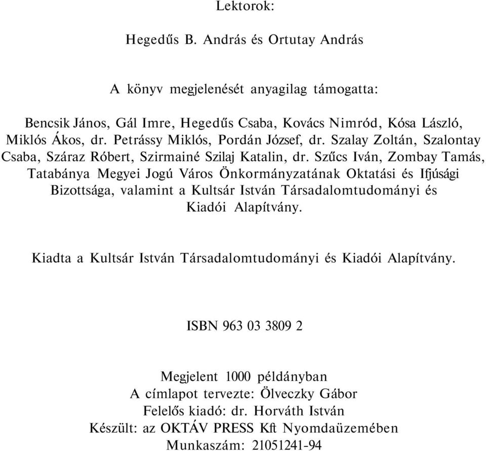 Szűcs Iván, Zombay Tamás, Tatabánya Megyei Jogú Város Önkormányzatának Oktatási és Ifjúsági Bizottsága, valamint a Kultsár István Társadalomtudományi és Kiadói Alapítvány.