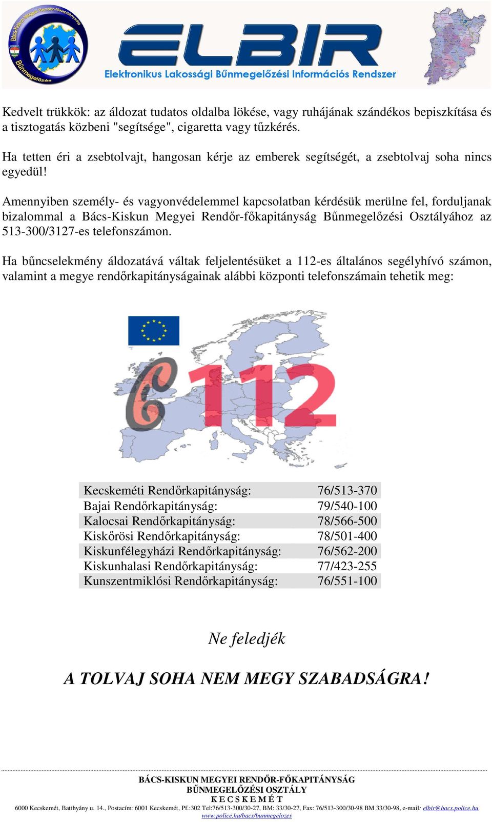 Amennyiben személy- és vagyonvédelemmel kapcsolatban kérdésük merülne fel, forduljanak bizalommal a Bács-Kiskun Megyei Rendőr-főkapitányság Bűnmegelőzési Osztályához az 513-300/3127-es telefonszámon.