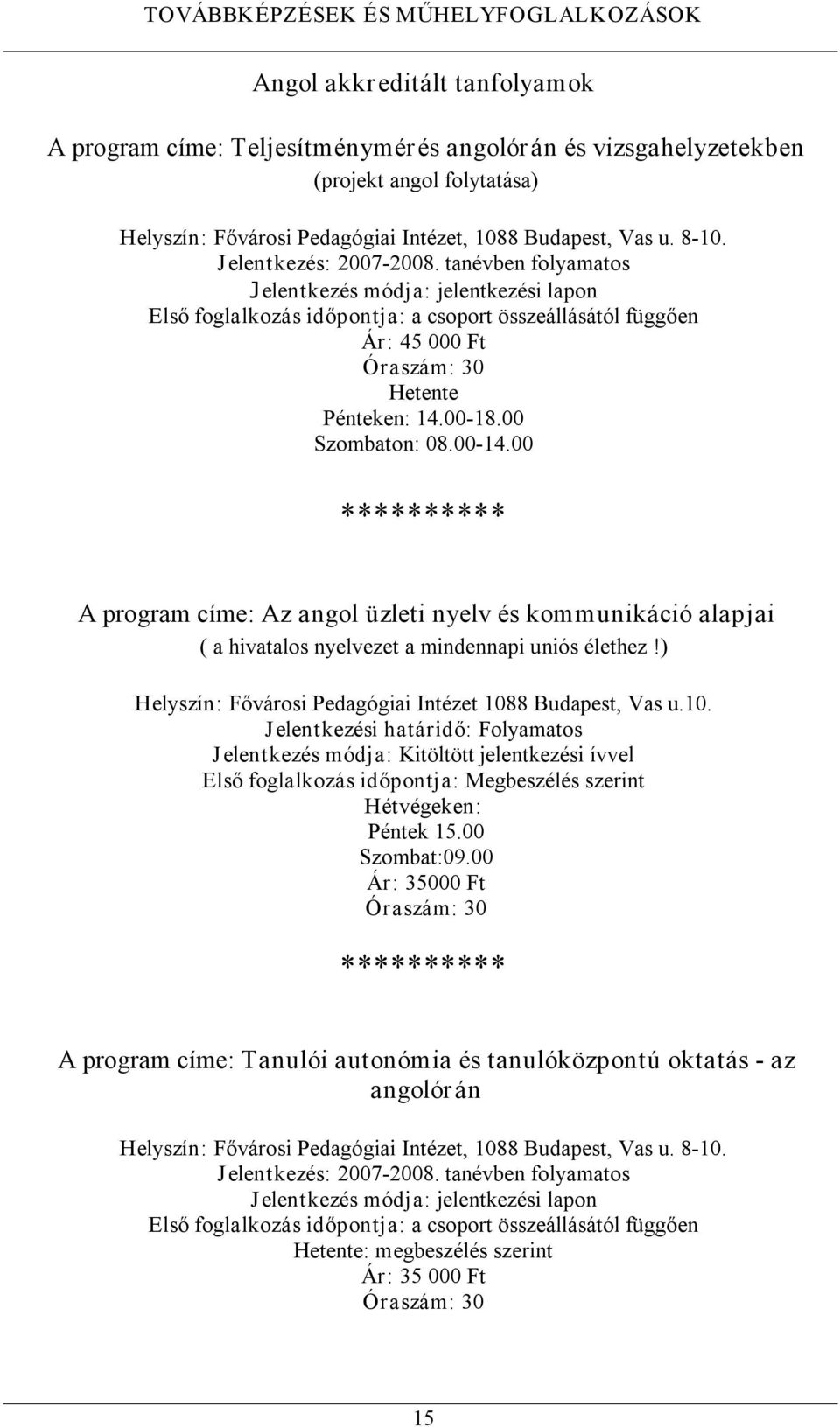 00 Szombaton: 08.00 14.00 A program címe: Az angol üzleti nyelv és kommunikáció alapjai ( a hivatalos nyelvezet a mindennapi uniós élethez!) Fővárosi Pedagógiai Intézet 108