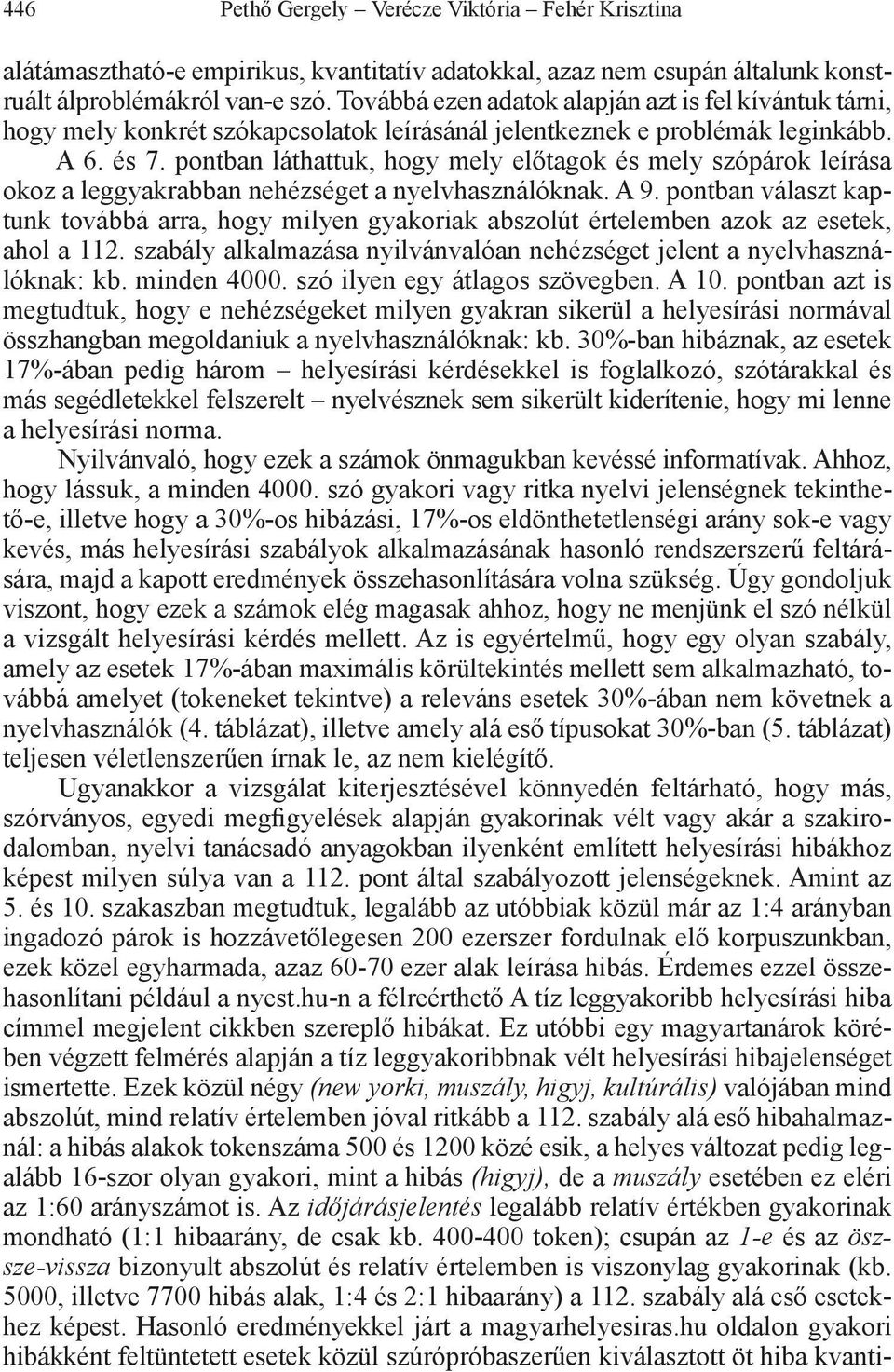 pontban láthattuk, hogy mely előtagok és mely szópárok leírása okoz a leggyakrabban nehézséget a nyelvhasználóknak. A 9.