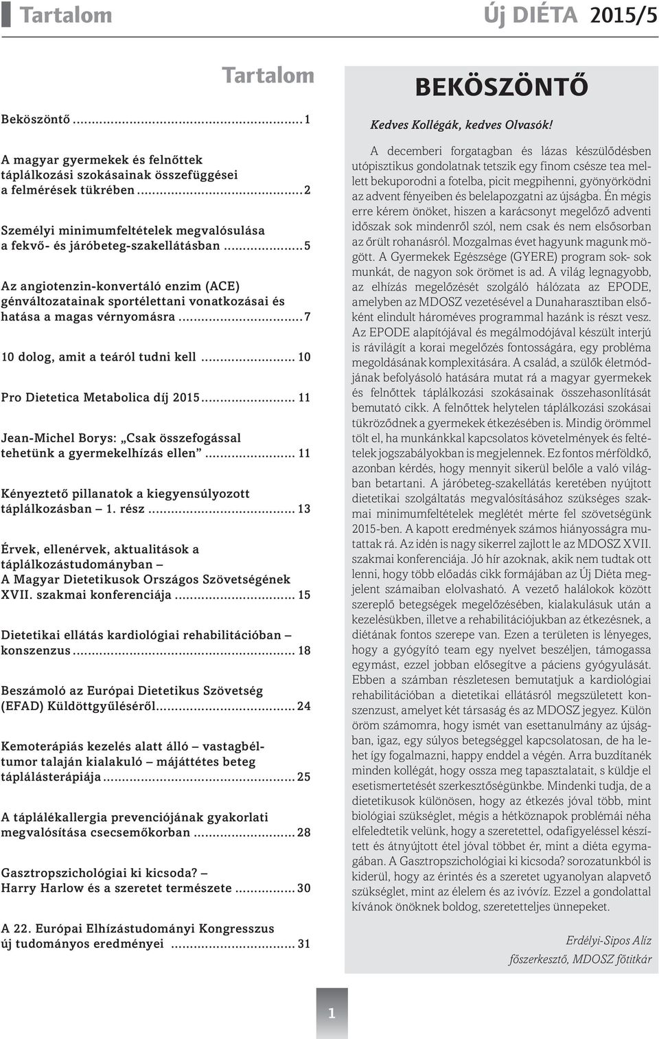 ..7 10 dolog, amit a teáról tudni kell... 10 Pro Dietetica Metabolica díj 2015... 11 Jean-Michel Borys: Csak összefogással tehetünk a gyermekelhízás ellen.