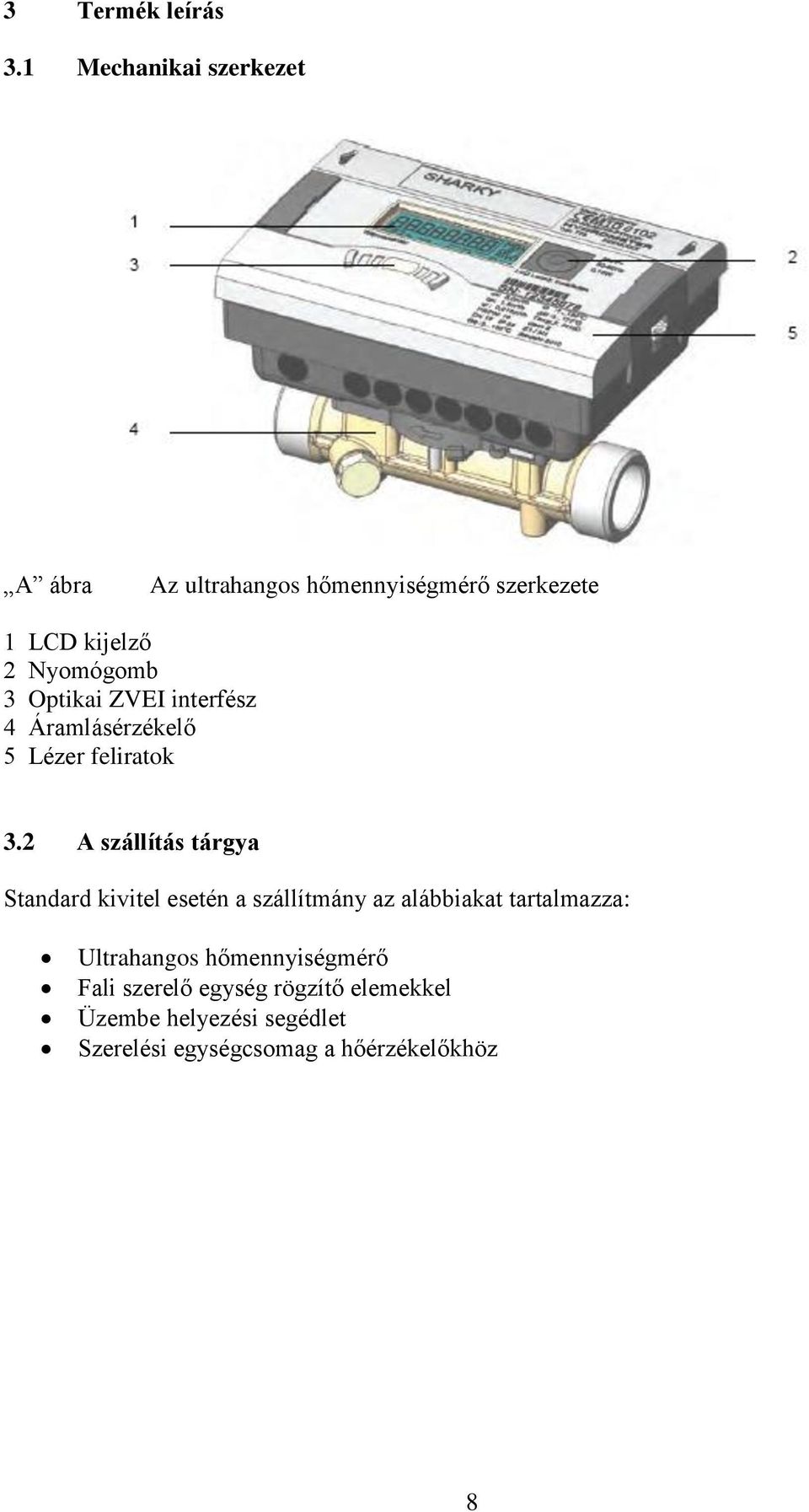 Optikai ZVEI interfész 4 Áramlásérzékelő 5 Lézer feliratok 3.