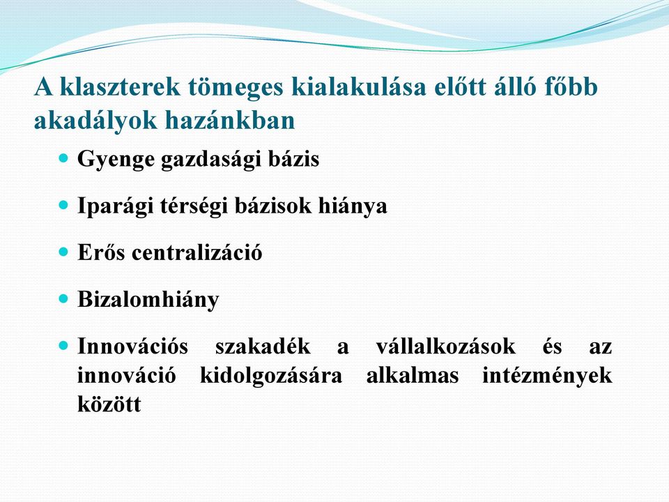 hiánya Erős centralizáció Bizalomhiány Innovációs szakadék a