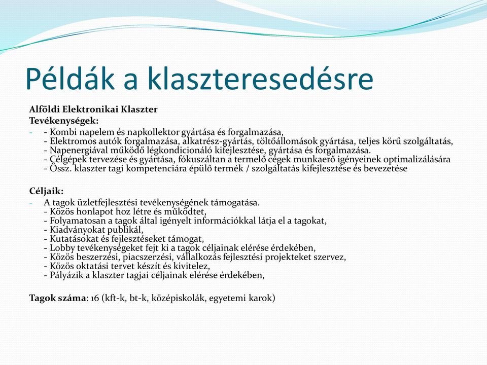 - Célgépek tervezése és gyártása, fókuszáltan a termelő cégek munkaerő igényeinek optimalizálására - Össz.