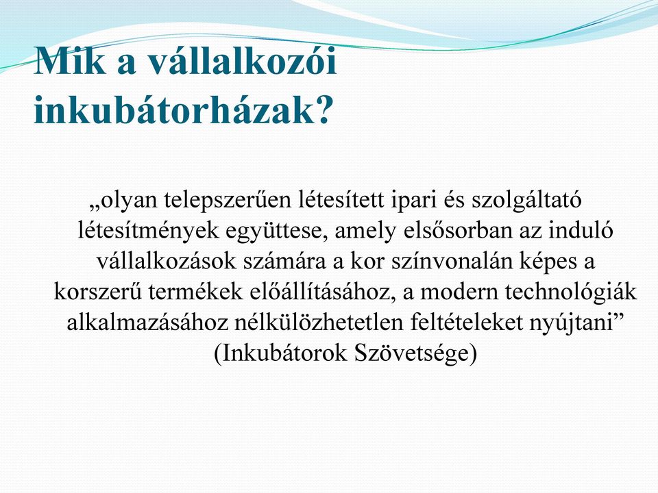 amely elsősorban az induló vállalkozások számára a kor színvonalán képes a