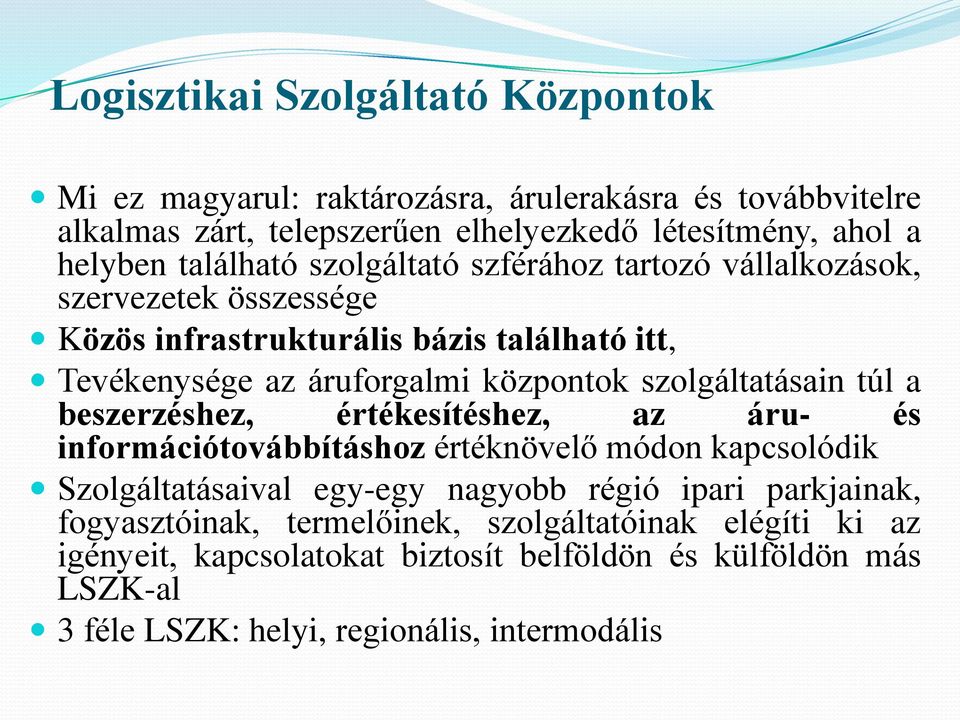 szolgáltatásain túl a beszerzéshez, értékesítéshez, az áru- és információtovábbításhoz értéknövelő módon kapcsolódik Szolgáltatásaival egy-egy nagyobb régió ipari