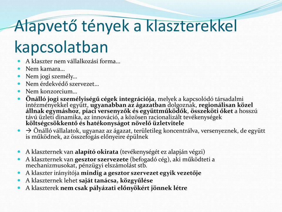 az innováció, a közösen racionalizált tevékenységek költségcsökkentő és hatékonyságot növelő üzletvitele Önálló vállalatok, ugyanaz az ágazat, területileg koncentrálva, versenyeznek, de együtt is