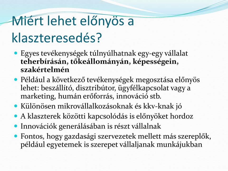 tevékenységek megosztása előnyös lehet: beszállító, disztribútor, ügyfélkapcsolat vagy a marketing, humán erőforrás, innováció stb.