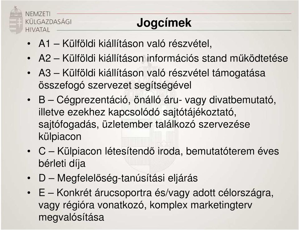 sajtótájékoztató, sajtófogadás, üzletember találkozó szervezése külpiacon C Külpiacon létesítendő iroda, bemutatóterem éves bérleti