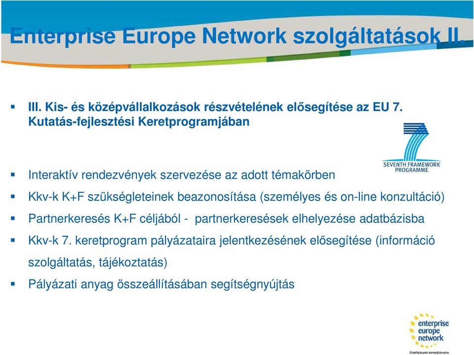 Kutatás-fejlesztési Keretprogramjában Interaktív rendezvények szervezése az adott témakörben Kkv-k K+F szükségleteinek beazonosítása