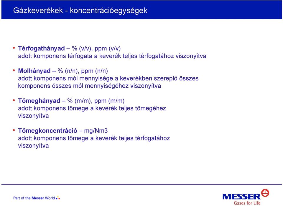 komponens összes mól mennyiségéhez viszonyítva Tömeghányad % (m/m), ppm (m/m) adott komponens tömege a keverék