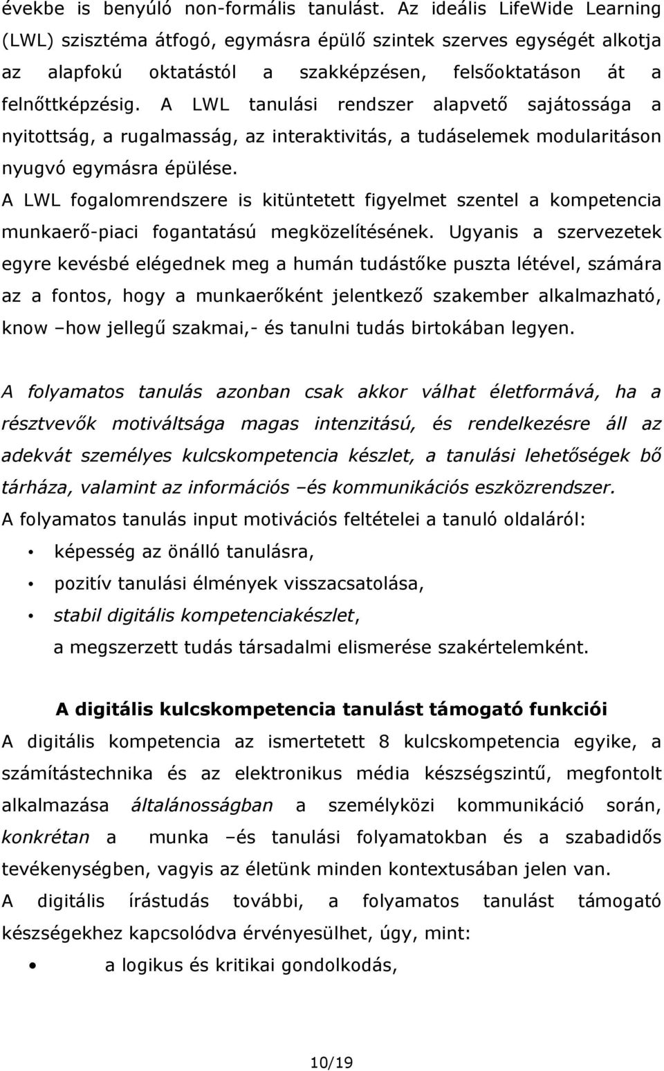 A LWL tanulási rendszer alapvető sajátossága a nyitottság, a rugalmasság, az interaktivitás, a tudáselemek modularitáson nyugvó egymásra épülése.