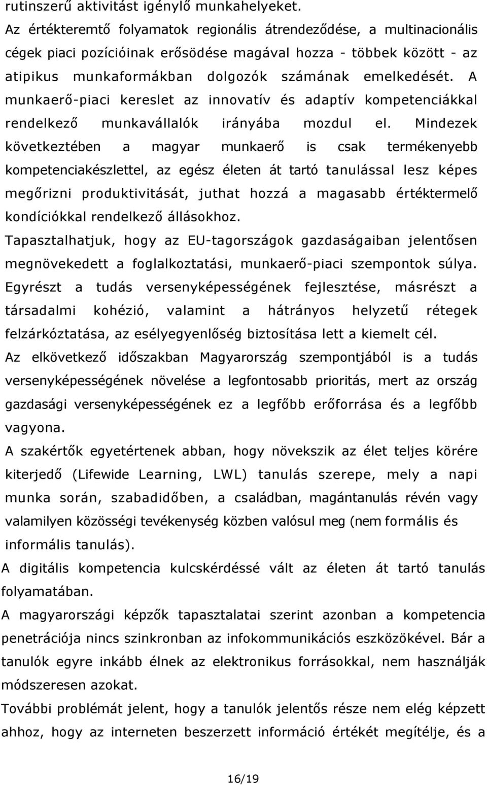 A munkaerő-piaci kereslet az innovatív és adaptív kompetenciákkal rendelkező munkavállalók irányába mozdul el.