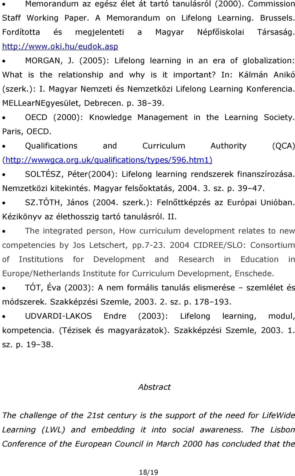 Magyar Nemzeti és Nemzetközi Lifelong Learning Konferencia. MELLearNEgyesület, Debrecen. p. 38 39. OECD (2000): Knowledge Management in the Learning Society. Paris, OECD.